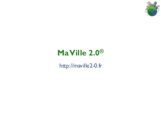 Ma Ville 2.0®
http://maville2-0.fr

 