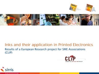Inks and their application in Printed Electronics
Results of a European Research project for SME Associations
(CLIP)

 