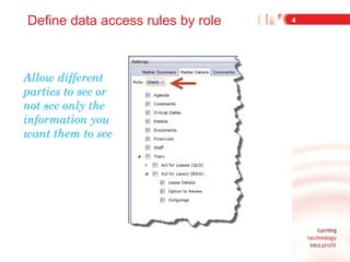 Define data access rules by role

Allow different
parties to see or
not see only the
information you
want them to see

4

 