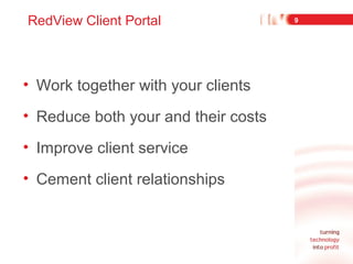 RedView Client Portal

• Work together with your clients
• Reduce both your and their costs
• Improve client service
• Cem...