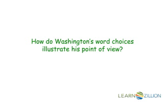 How do Washington’s word choices
illustrate his point of view?
 