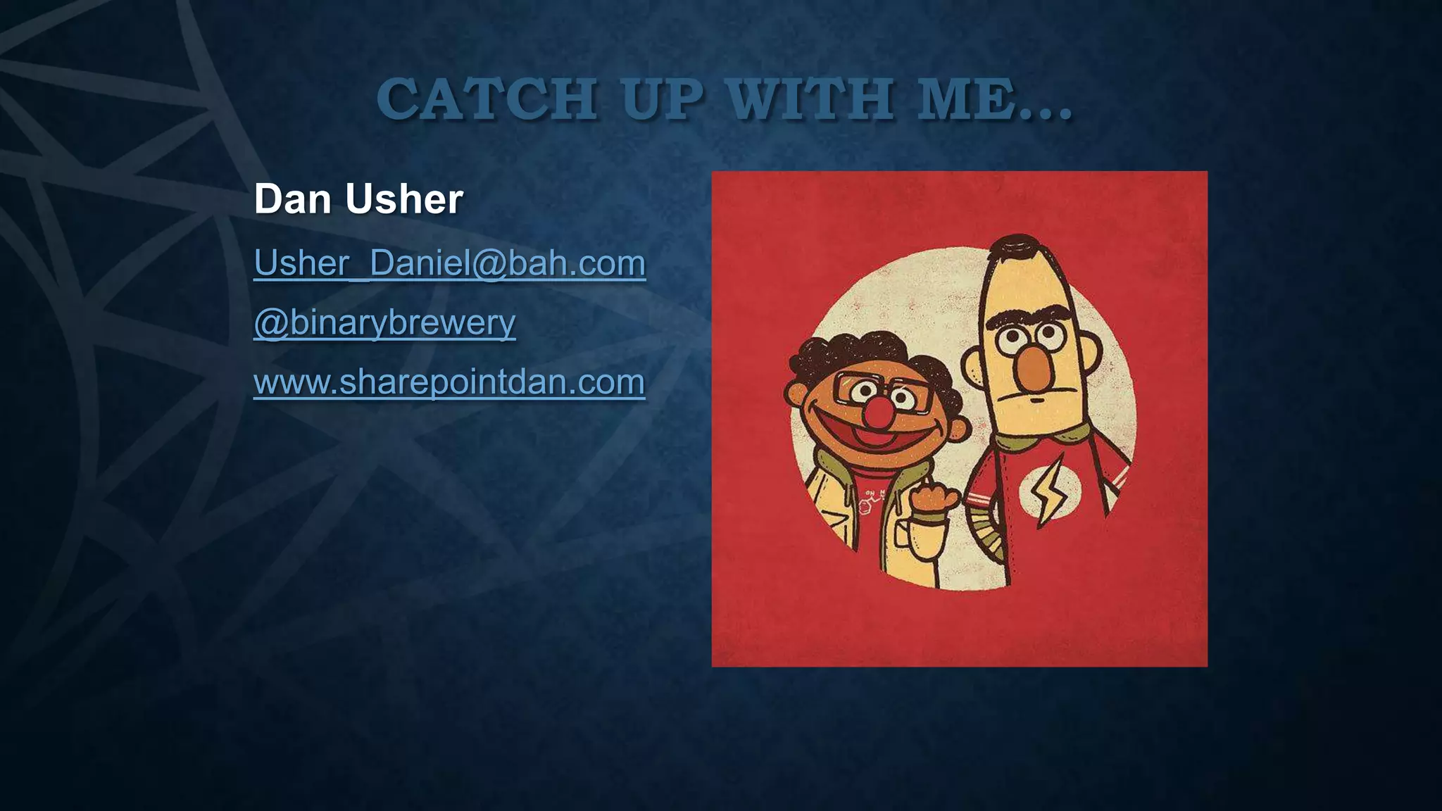 Usher_Daniel@bah.com
@binarybrewery
www.sharepointdan.com

 