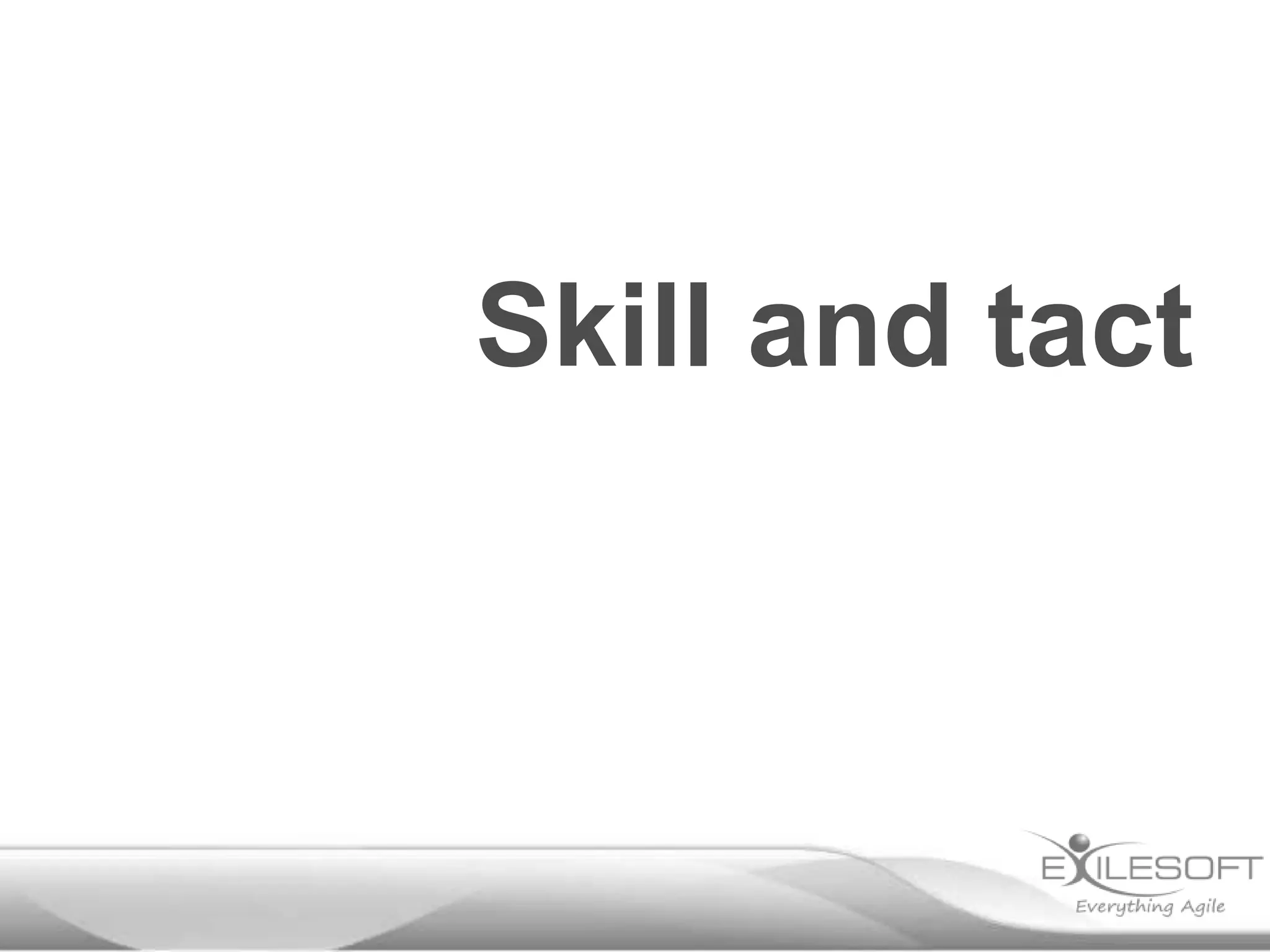 Skill and tact

 