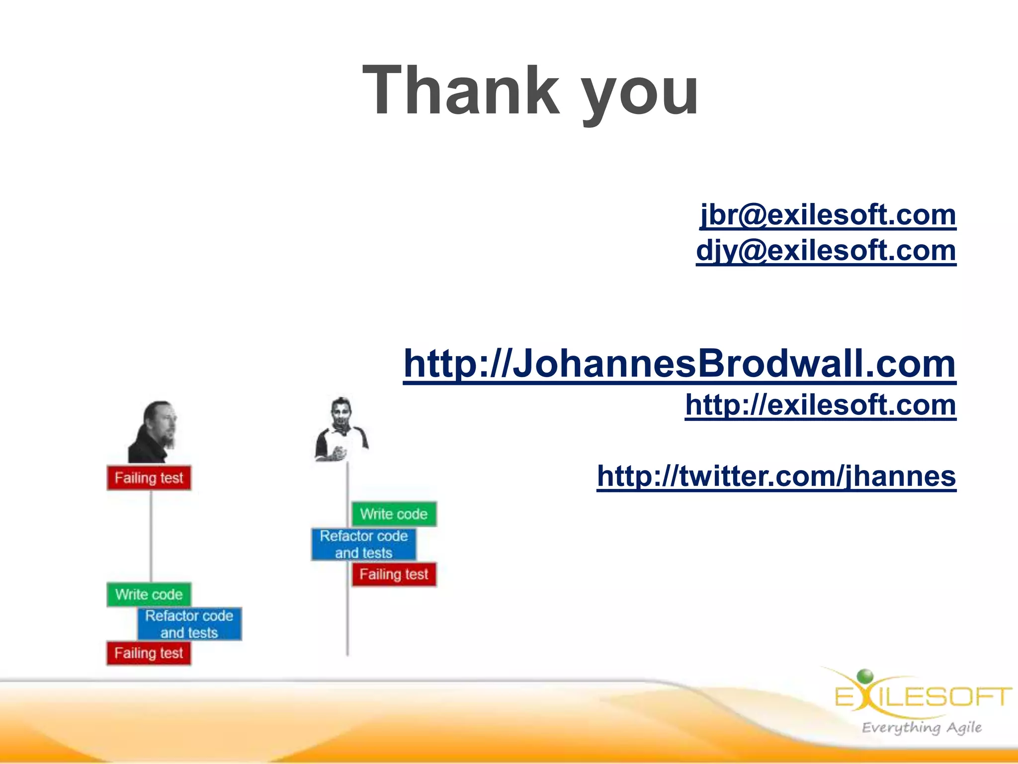 Thank you
jbr@exilesoft.com
djy@exilesoft.com

http://JohannesBrodwall.com
http://exilesoft.com
http://twitter.com/jhannes

 