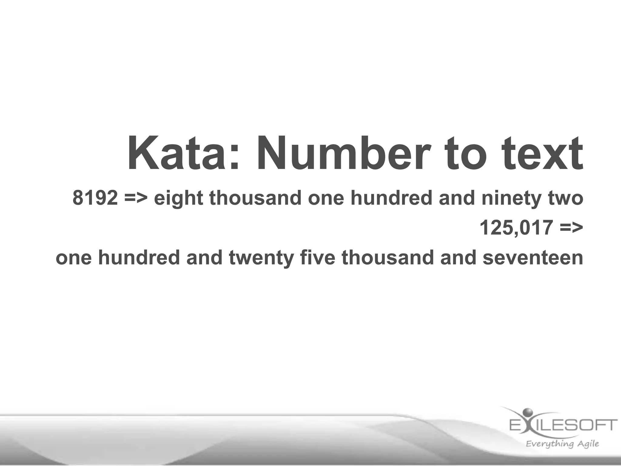 Kata: Number to text
8192 => eight thousand one hundred and ninety two
125,017 =>
one hundred and twenty five thousand and seventeen

 