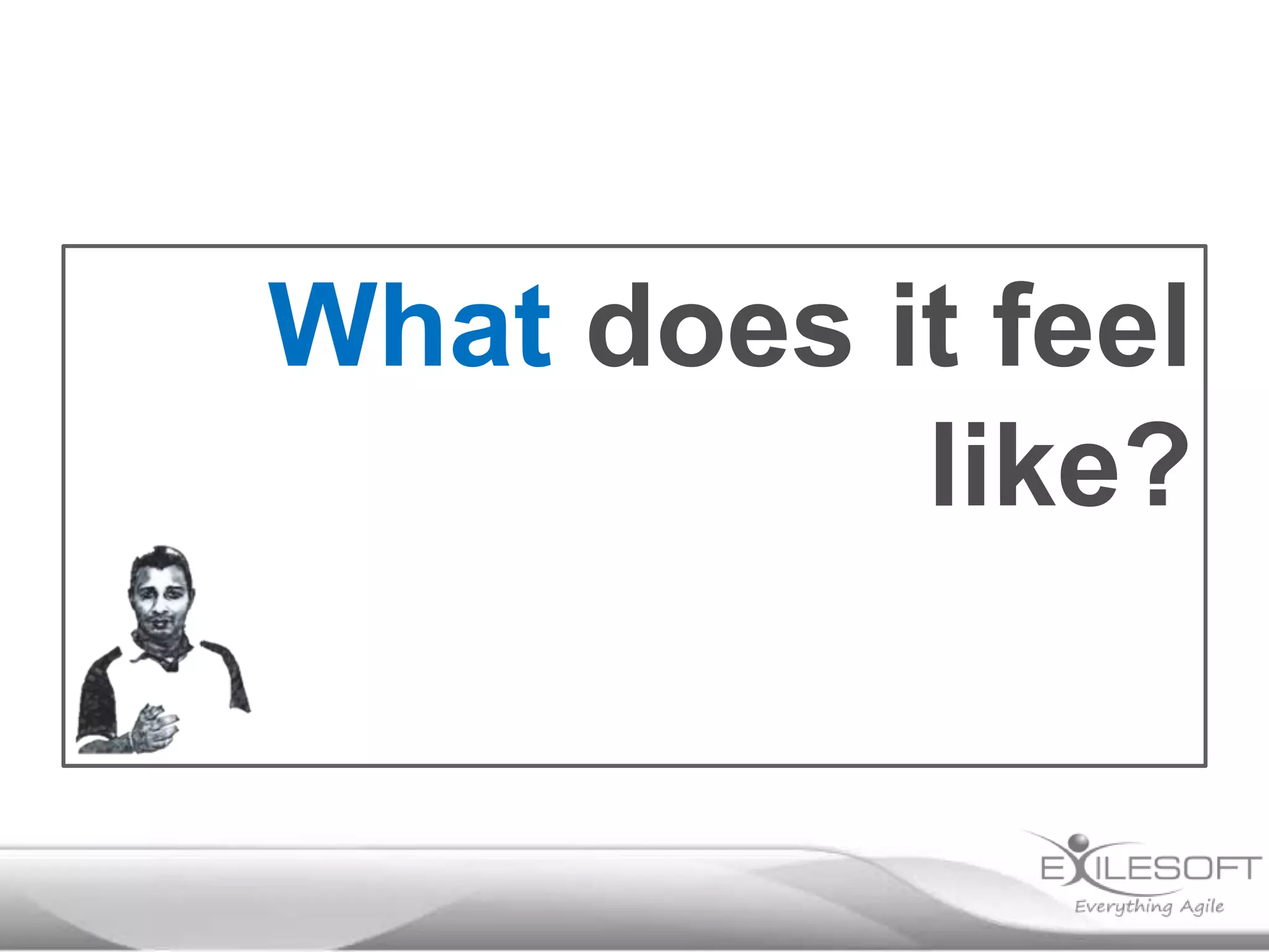 What does it feel
like?

 