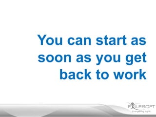 You can start as
soon as you get
back to work

 