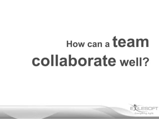 team
collaborate well?
How can a

 