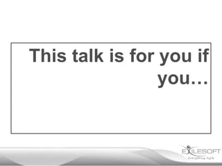 This talk is for you if
you…

 