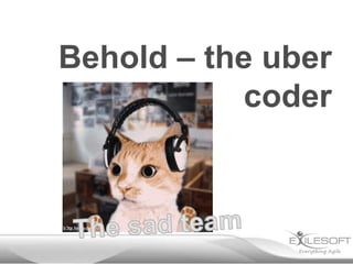 Behold – the uber
coder

 