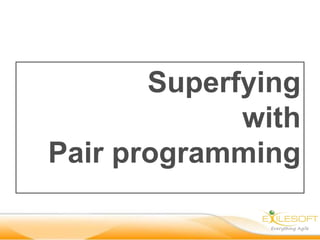 Superfying
with
Pair programming

 