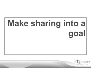 Make sharing into a
goal

 