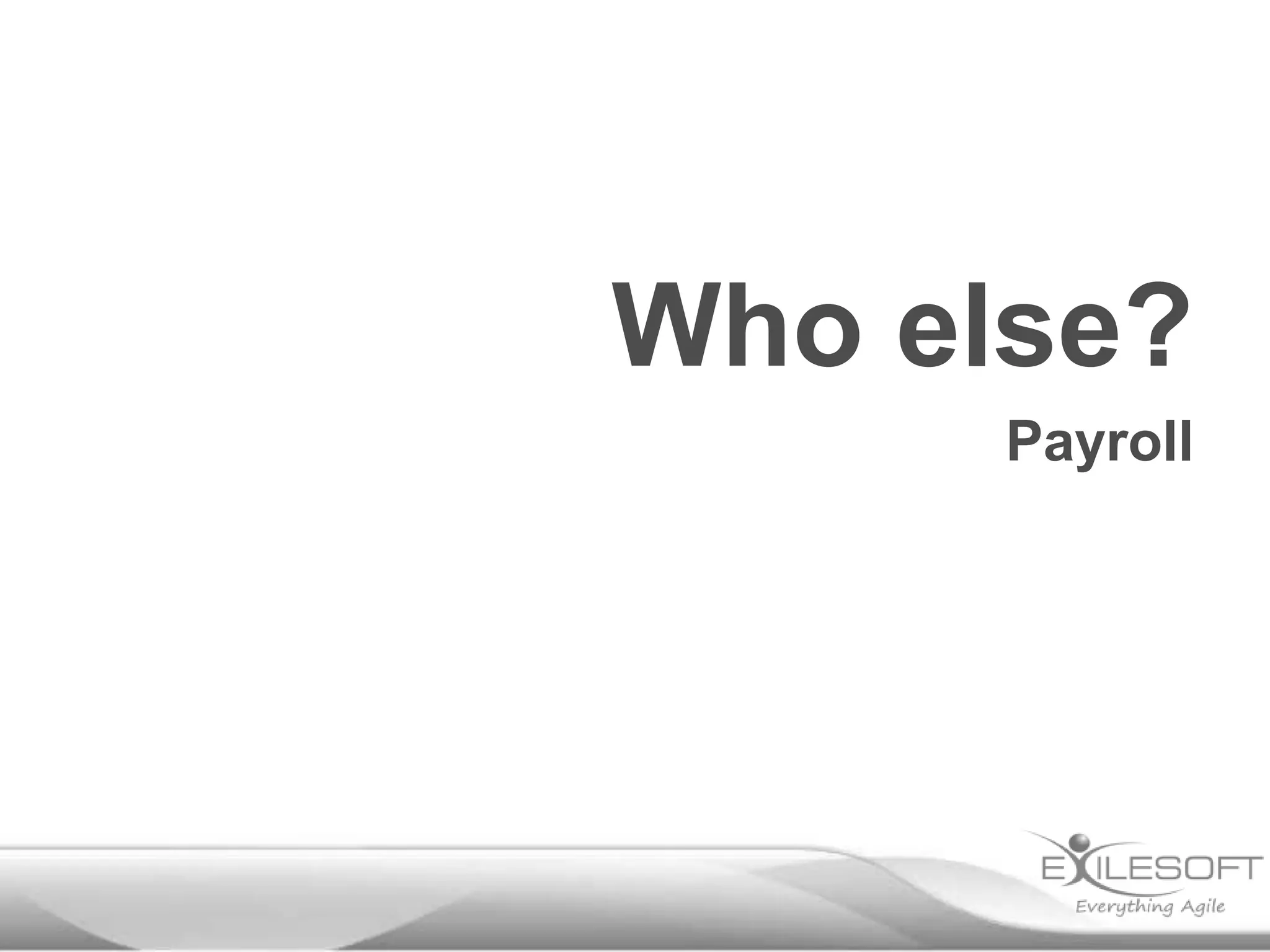 Who else?
Payroll

 
