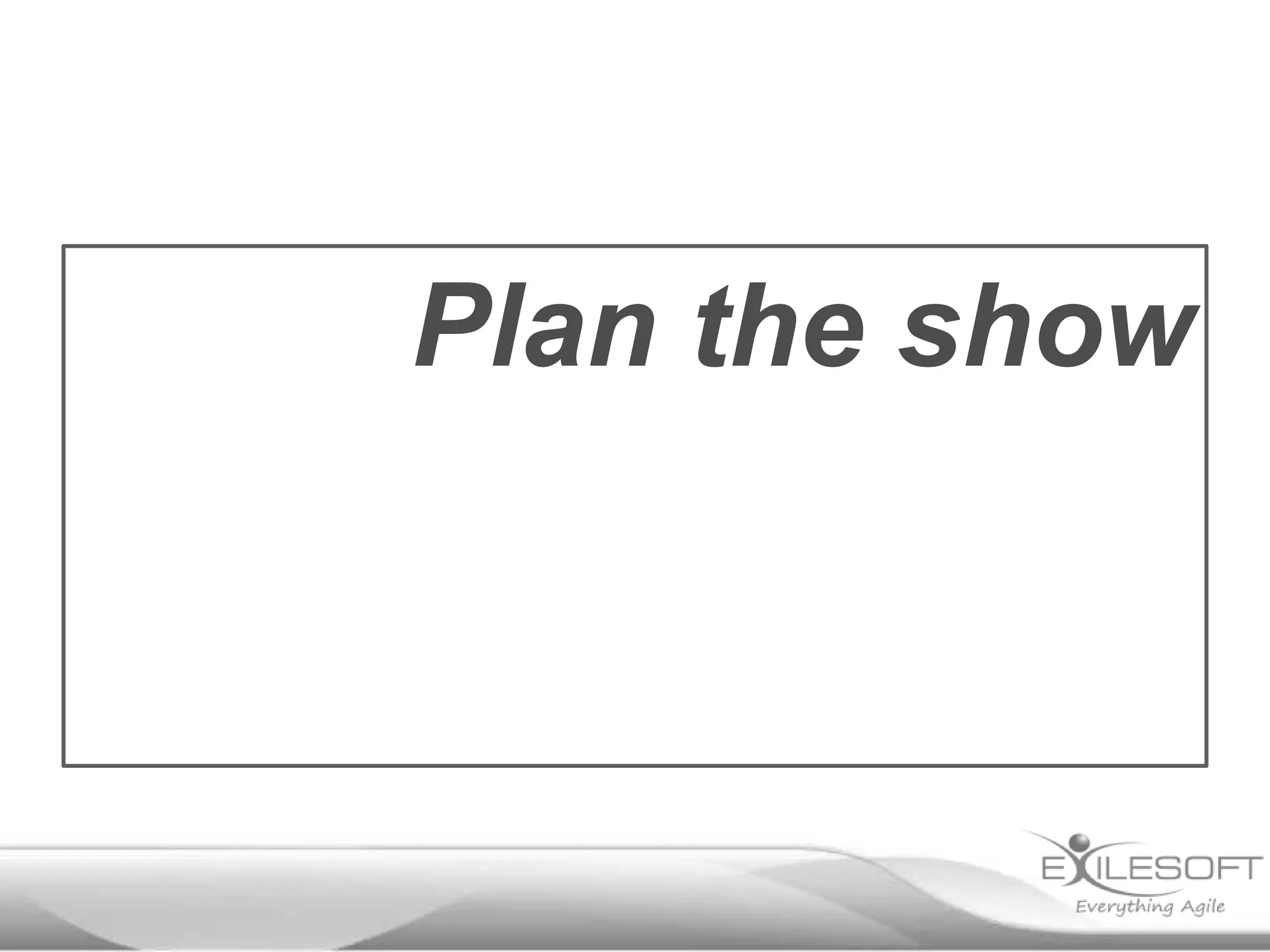 Plan the show

 
