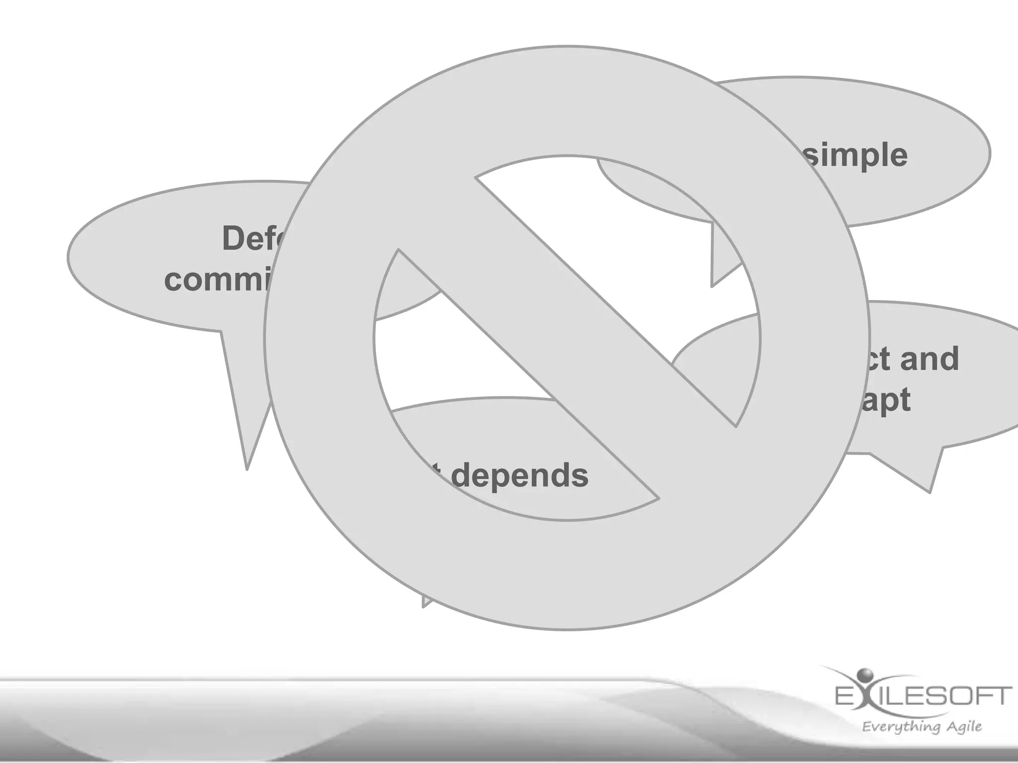 Keep it simple

Defer
commitment
Inspect and
adapt

It depends

 