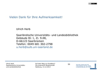 Vielen Dank für Ihre Aufmerksamkeit!

Ulrich Herb
Saarländische Universitäts- und Landesbibliothek
Gebäude B1 1, Zi. 9.08,...