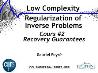 Low Complexity
Regularization of
Inverse Problems
Cours #2
Recovery Guarantees
Gabriel Peyré
www.numerical-tours.com

 