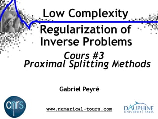 Low Complexity
Regularization of
Inverse Problems
Cours #3
Proximal Splitting Methods
Gabriel Peyré
www.numerical-tours.com

 