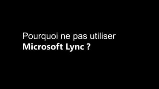 Pourquoi ne pas utiliser
Microsoft Lync ?

 