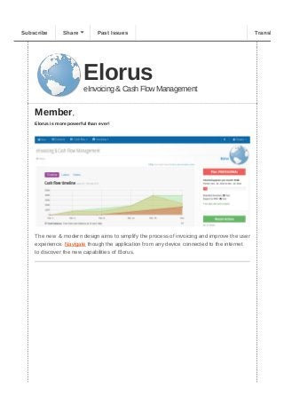 Elorus
eInvoicing & Cash Flow Management
Member, 
Elorus is more powerful than ever!
The new  & modern design aims to simplify the process of invoicing and improve the user
experience. Navigate though the application from any device connected to the internet
to discover the new capabilities of Elorus.
Subscribe Share Past Issues Translate
 