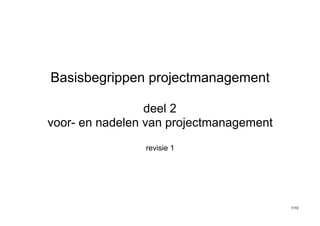 Basisbegrippen projectmanagement
deel 2
voor- en nadelen van projectmanagement
revisie 1
/1 10
 