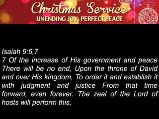 Isaiah 9:6,7
7 Of the increase of His government and peace
There will be no end, Upon the throne of David
and over His kingdom, To order it and establish it
with judgment and justice From that time
forward, even forever. The zeal of the Lord of
hosts will perform this.

 