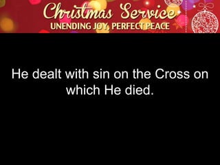 He dealt with sin on the Cross on
which He died.

 