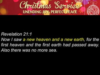 Revelation 21:1
Now I saw a new heaven and a new earth, for the
first heaven and the first earth had passed away.
Also there was no more sea.

 