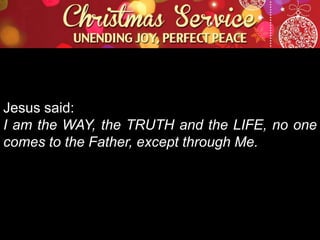 Jesus said:
I am the WAY, the TRUTH and the LIFE, no one
comes to the Father, except through Me.

 