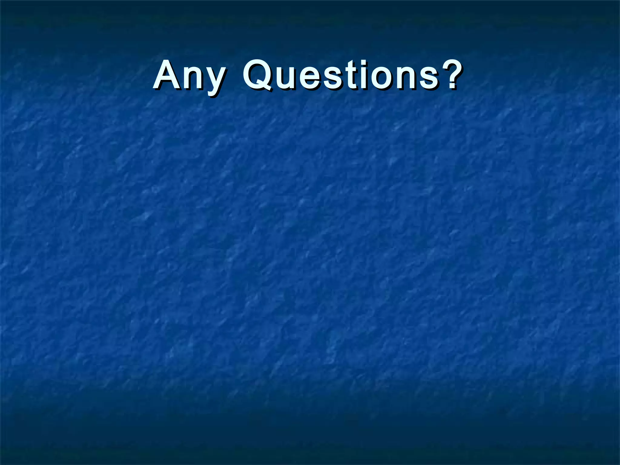 Any Questions?

 