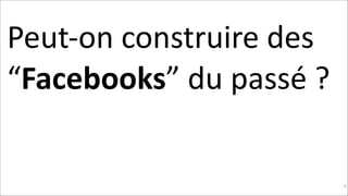 Peut-­‐on	
  construire	
  des	
  
“Facebooks”	
  du	
  passé	
  ?	
  

!39

 
