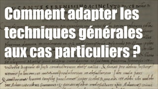 Comment adapter les
techniques générales
aux cas particuliers ?
!52

 