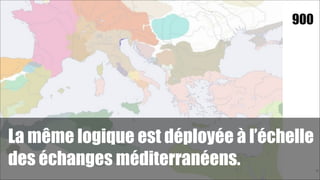 900

La même logique est déployée à l’échelle
des échanges méditerranéens.

!79

 