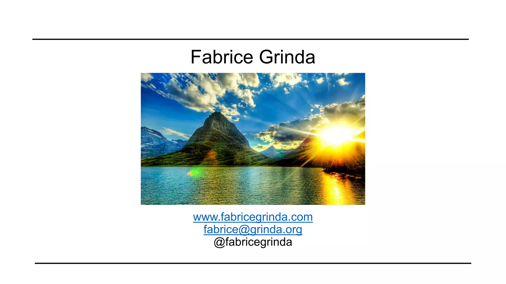 Fabrice Grinda

www.fabricegrinda.com
fabrice@grinda.org
@fabricegrinda

 