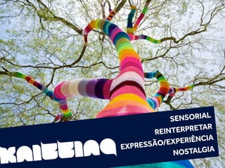 SE NSORIAL
                           RPRETAR


       ing
                    REINTE


kn itt             SÃO/EXP ERIÊNCIA
             EXPRES
                         NOSTALGIA
 