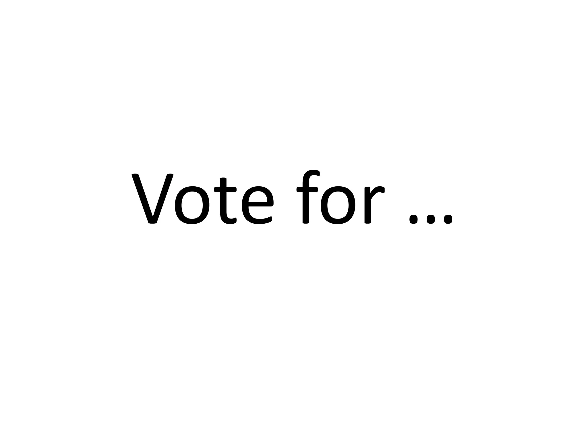 Vote for …
 