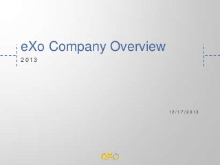 eXo Company Overview
2013

12/17/2013

 