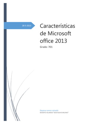 28-5-2013
Características
de Microsoft
office 2013
Grado: 701
Dayana ramos caicedo
ROVERTO VELANDIA “SEDE NUEVO MILENIO”
 