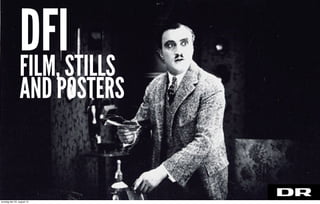 FILM, STILLS
AND POSTERS
DFI
torsdag den 22. august 13
 