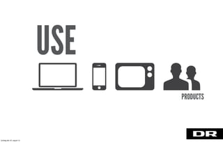 USE
PRODUCTS
torsdag den 22. august 13
 