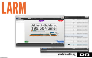 LARM
www.larm-archive.org
torsdag den 22. august 13
 