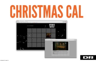 CHRISTMAS CAL
torsdag den 22. august 13
 