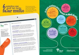 Logística reversa Cuidar do destino dos produtos,
de papel a geladeiras, está previsto na Política Nacional
dos Resíduos Sólidos, que entra em vigor em 2014. Todos terão
responsabilidade – consumidores, empresas e governo –
com separação, coleta seletiva e descarte adequado.
400 ppm A concentração de CO2 na atmosfera é medida em
partes por milhão (ppm). Segundo especialistas, 400 ppm são
o limite para manter a elevação da temperatura do planeta em
até 2 graus Celsius. Esse limite foi superado em meados de 2013.
Fenômenos climáticos extremos São secas intensas,
chuvas fortes, maior derretimento do gelo nos polos, para ficar
em apenas alguns. Caso a temperatura do planeta suba mais
que 2 graus, eles serão cada vez mais comuns e intensos.
O novo relatório do IPCC Dados científicos atualizados
dirão em que pé estamos em relação às mudanças no clima.
Começa a ser divulgado em setembro de 2013 pelo Painel
Intergovernamental sobre Mudanças Climáticas (IPCC).
Corporação 2020 O setor privado tem papel crucial para
chegarmos a uma economia verde, que respeite o social
e o ambiental. Como fazer isso? É o que explica o economista
Pavan Sukhdev em seu livro Corporação 2020: Como
Transfomar as Empresas para o Mundo de Amanhã, lançado
pelo Planeta Sustentável.
Lixo é dinheiro Cuidar do lixo é só mais uma dor
de cabeça? Nem tanto. Ele pode gerar R$ 8 bilhões por ano,
com reciclagem, reaproveitamento e até geração de energia.
Piu-Pius O que está acontecendo agora
#2013AnodaÁgua
#400ppm
#logísticaReversa
#novoRelatórioIPCC
#Sustentabilidade
#ConsumoConsciente
Assuntos do Momento: Mundo
PLANETA
SUSTENTÁVEL
assuntos que
você vai ouvir6
falar muito
São temas que estarão
no topo de trending topics,
sites e jornais. Alguns
termos soam chatos, mas
são importantes. Participe
dessas discussões.
6.
Altatecnologia
domaiorparque
gráﬁcoemvolume
deprodução
daAméricaLatina.
8.
Tintase
solventes
sãotratadospara
nãocontaminar
oambiente.
4.
Capturado
pódepapel
paranão
contaminaroar.
3.
Certiﬁcações
FSCe PEFC
garantemomanejo
adequadodeprodutos
deorigemﬂorestal.
1.
Experiência
dequemproduz
200milhões
depáginasderevistas,
livros,folhetos
eoutrosimpressos
todososdias!
abrilgraﬁca.com.br
vendasgraﬁca@abril.com.br
5.
Acaldeirautiliza
combustível
renovável,reduzindo
aemissãodegases
deefeitoestufa.
8bon
smotivospa
raimp
rimir naAbrilGrá
ﬁca
7.
Aáguausada
éreaproveitada
nasmáquinasenos
vasossanitários
(depoisdetratada).
2.
Aemissão
degases de
efeito estufa
émedida
seguindocritérios
internacionais.
Tragaseusprojetos
enecessidadesdeimpressão.
Vocêvaigostardoresultado.
 