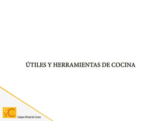 ÚTILES Y HERRAMIENTAS DE COCINA
 