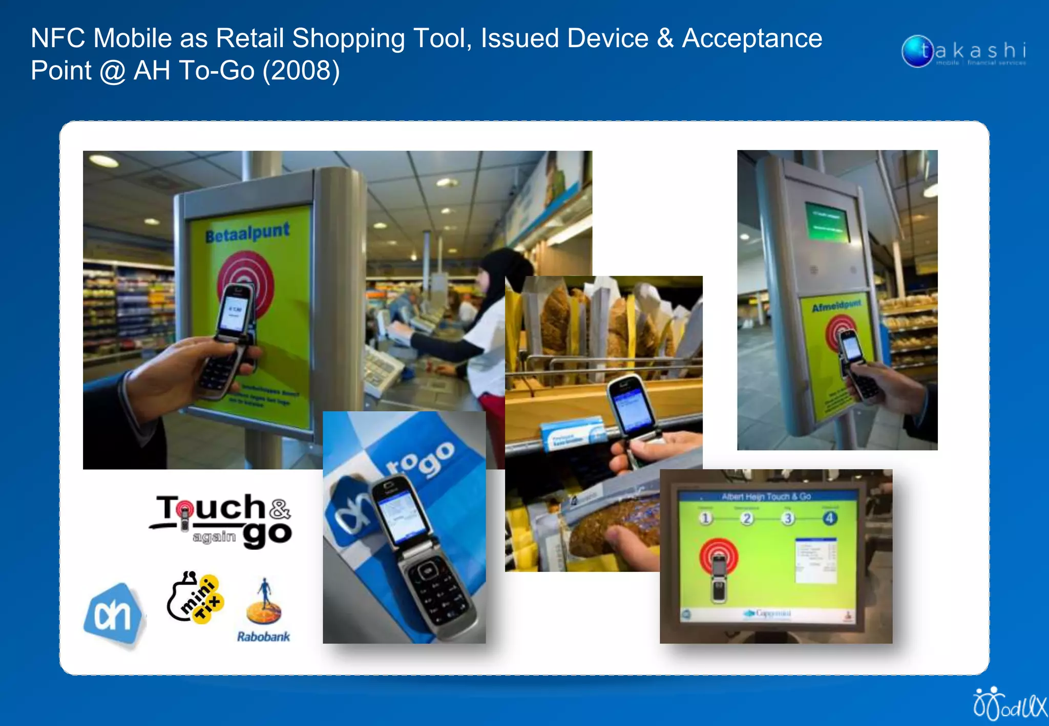 NFC Mobile as Retail Shopping Tool, Issued Device & Acceptance
Point @ AH To-Go (2008)
 