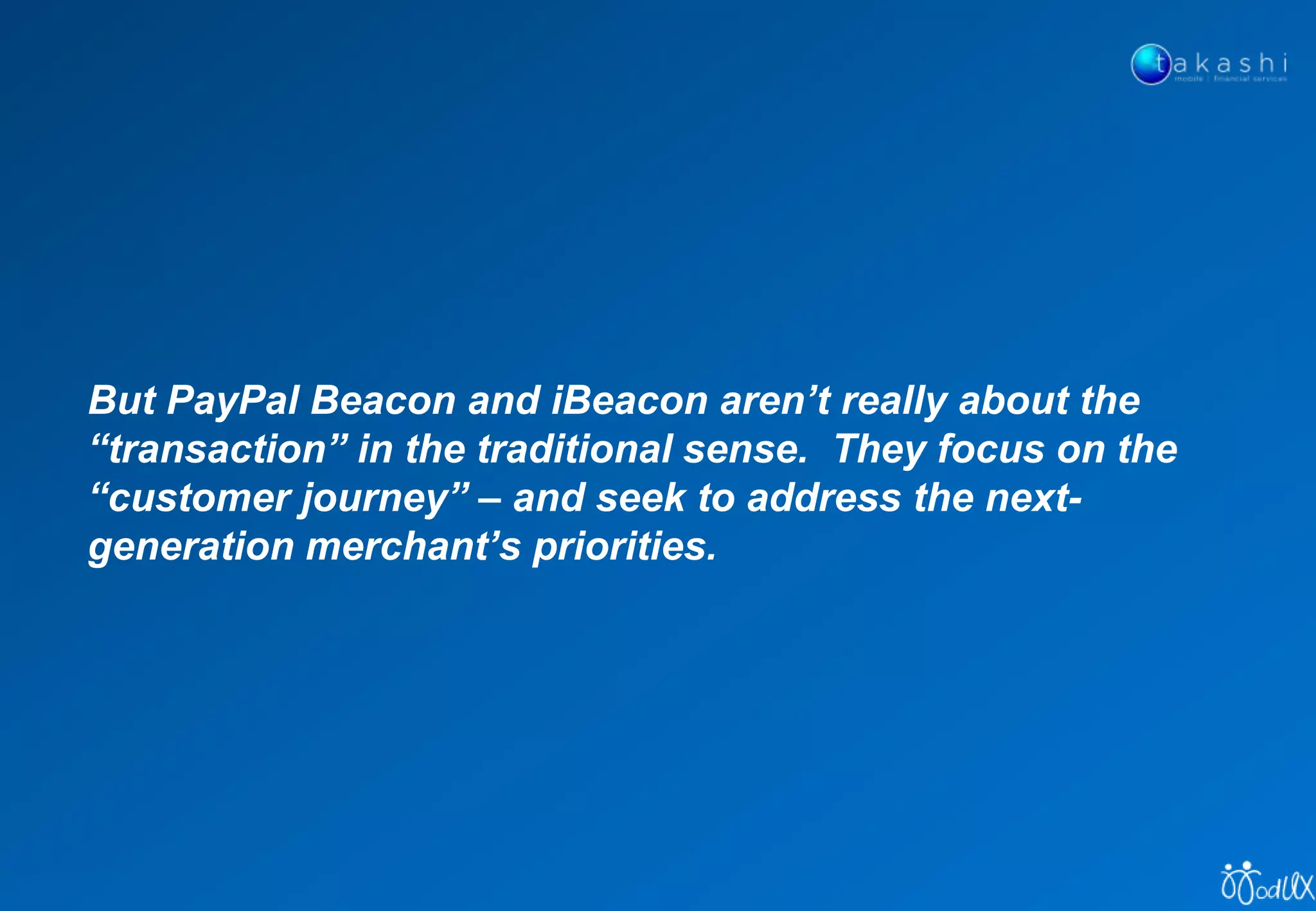  Consumers seem to love and trust it
• But who will pay for it’s implementation … merchants, banks, mobile
operators, handset manufacturers?
 Given the “app revolution” in so many of our markets,
what value does NFC bring to payments?
• Convenience?
• Put all cards in one apparatus?
The phone-shaped wallet ..
• Addiction to mobile phones, but
not to our wallets?
• Leave cards at home?
• Add value to transactions?
The Consumer’s Perspective on NFC?
 