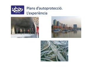 Plans d’autoprotecció.
L’experiència
 