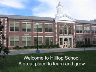 Welcome to Hilltop School.
A great place to learn and grow.
 
