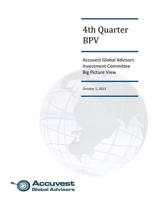 4th	Quarter	
BPV	
Accuvest Global Advisors 
Investment Committee 
Big Picture View 
October 1, 2013
 