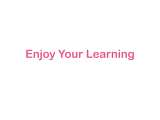 Enjoy Your Learning

 